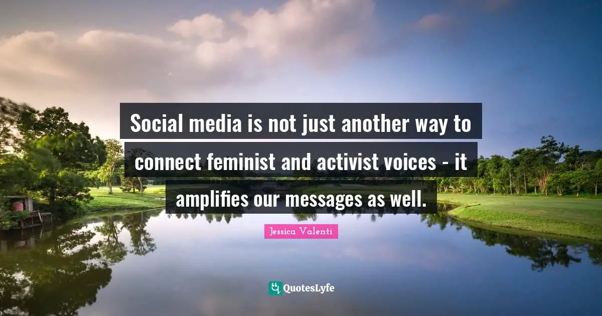 Social media is not just another way to connect feminist and activist voices - it amplifies our messages as well.