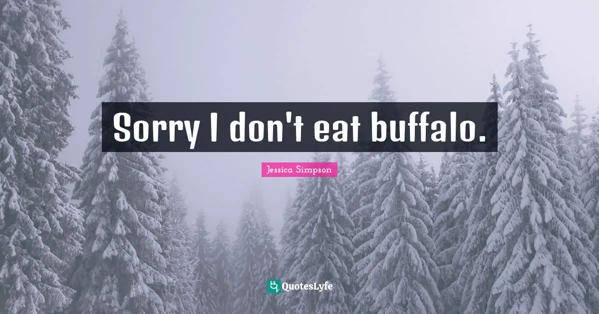 Sorry I don't eat buffalo.
