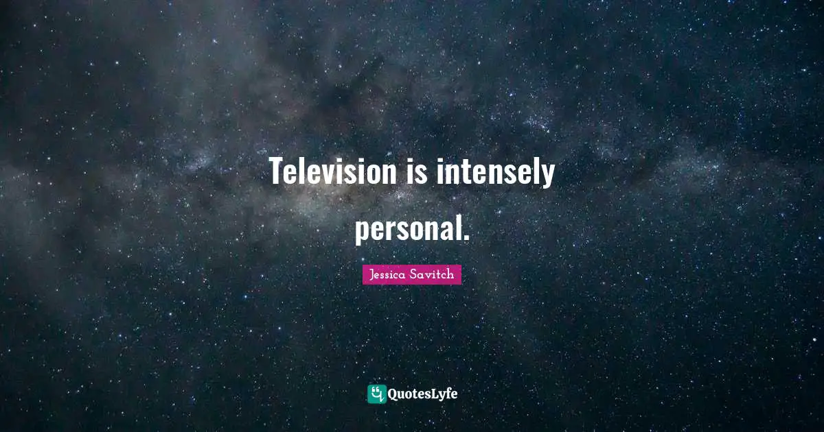 Television is intensely personal.