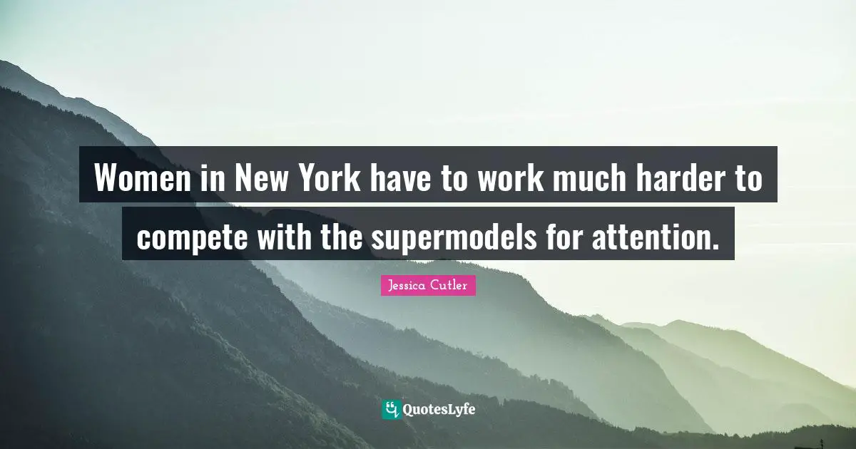 Women in New York have to work much harder to compete with the supermodels for attention.
