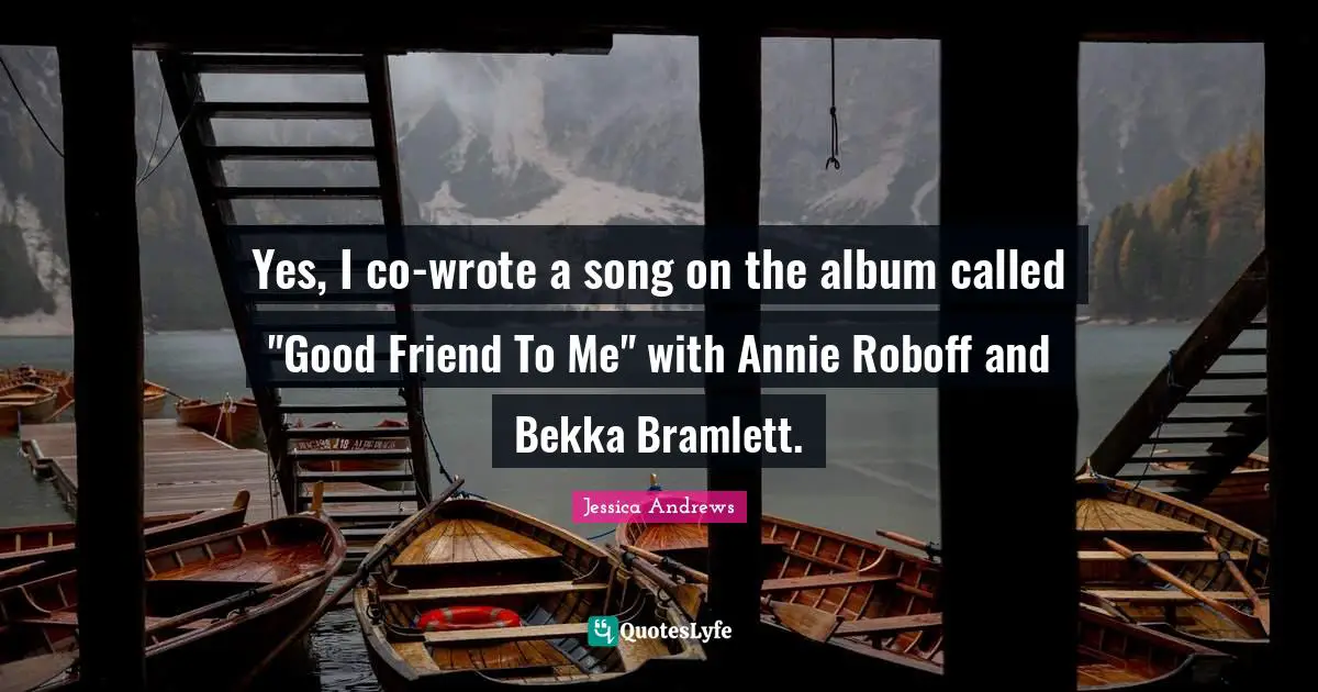 Yes, I co-wrote a song on the album called "Good Friend To Me" with Annie Roboff and Bekka Bramlett.