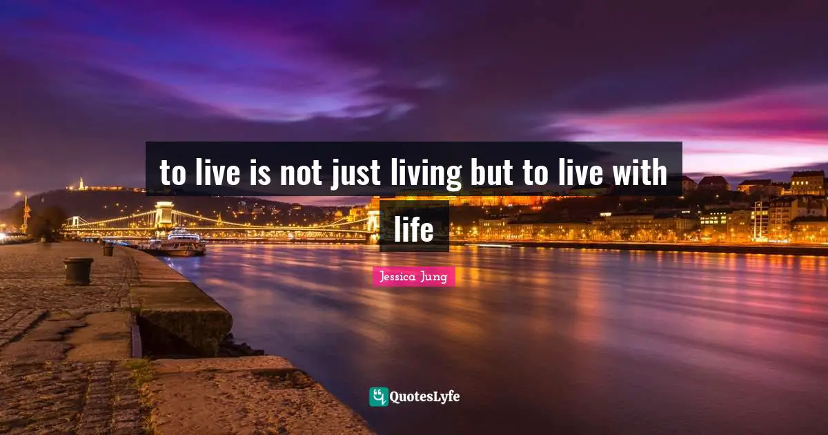 C.G. Jung Quotes: "to live is not just living but to live with life"