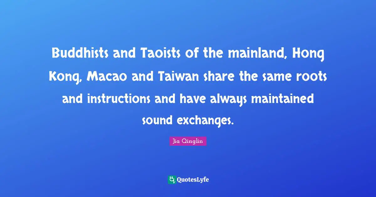 Buddhists and Taoists of the mainland, Hong Kong, Macao and Taiwan share the same roots and instructions and have always maintained sound exchanges.