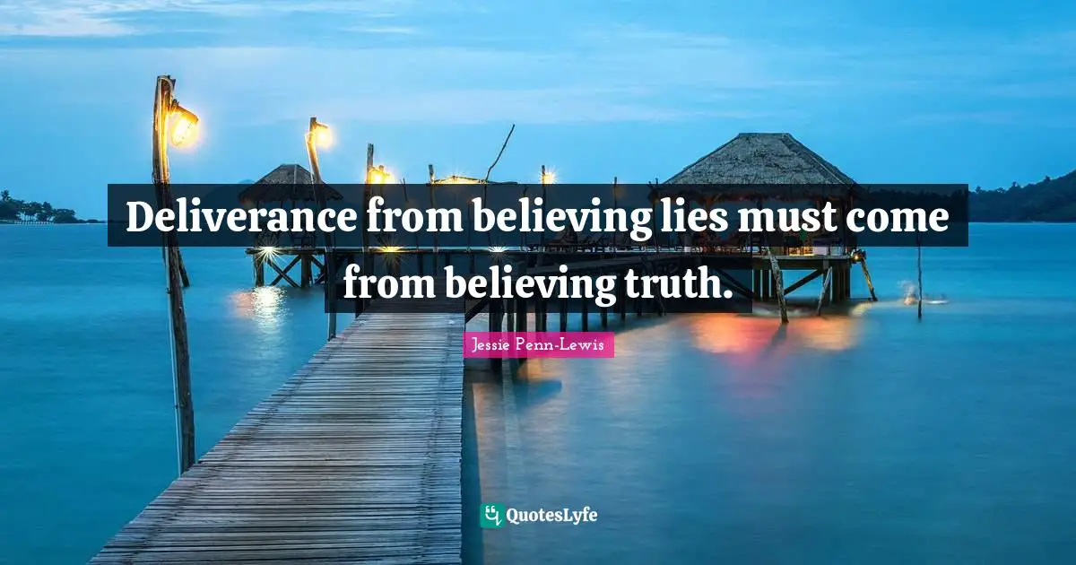 B.J. Penn Quotes: "Deliverance from believing lies must come from believing truth."