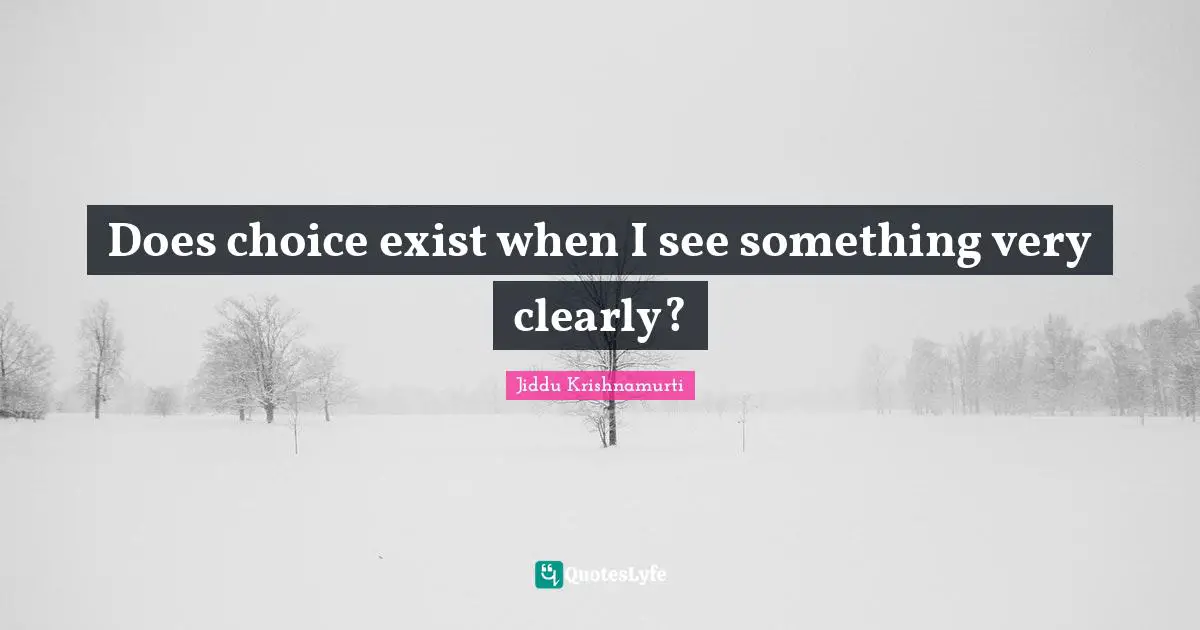Does choice exist when I see something very clearly?