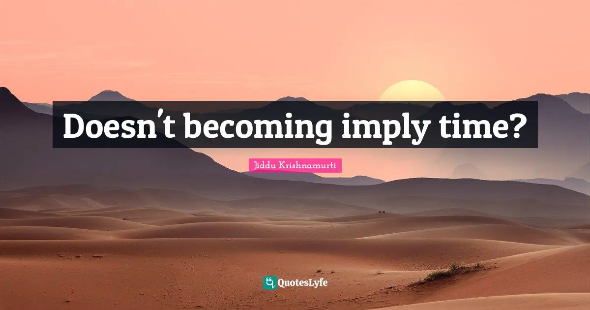 Doesn't becoming imply time?