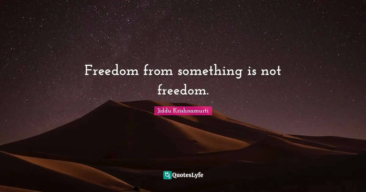 Freedom from something is not freedom.