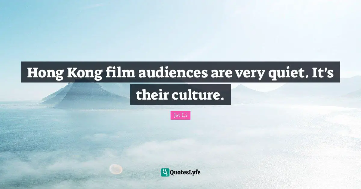 Hong Kong Quotes: "Hong Kong film audiences are very quiet. It's their culture."