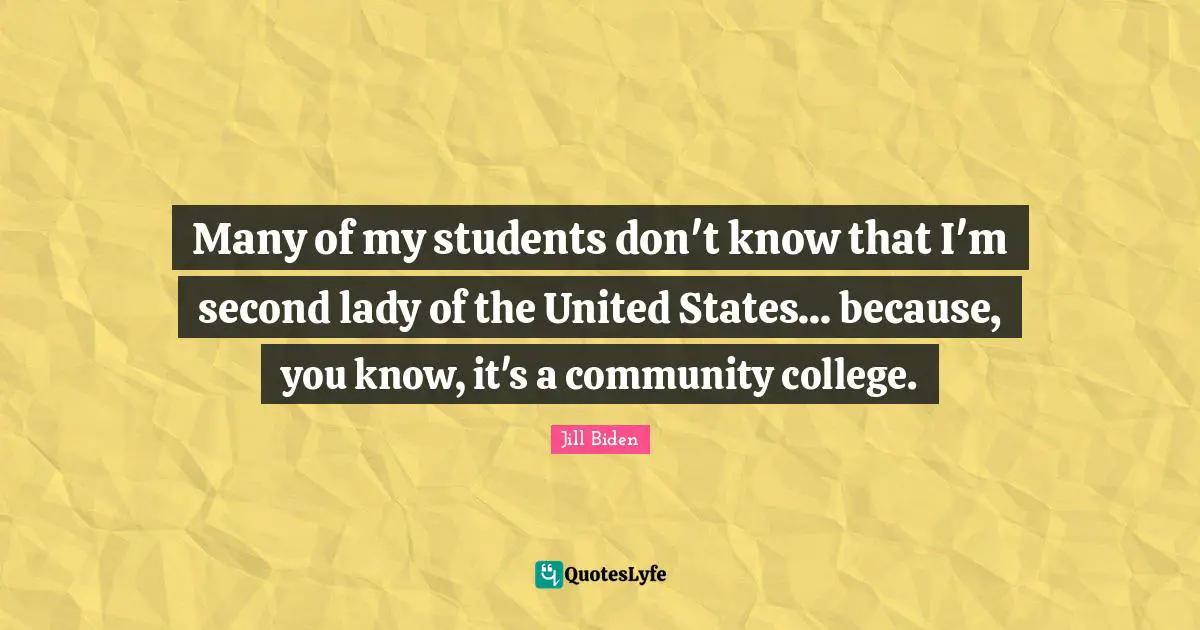 Many of my students don't know that I'm second lady of the United States... because, you know, it's a community college.