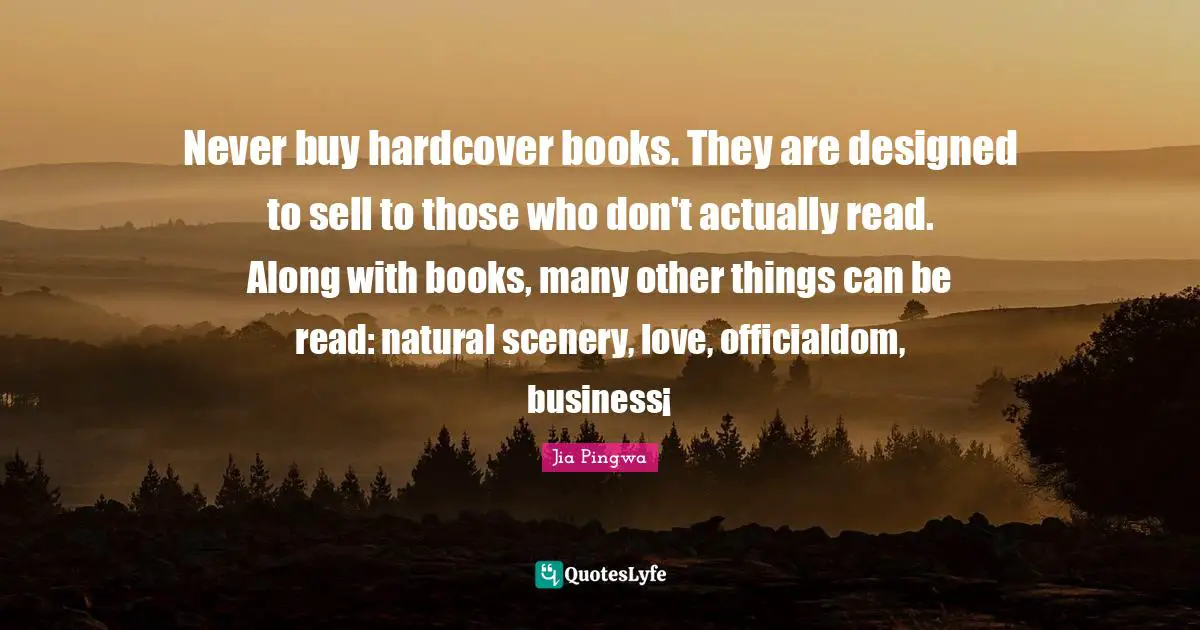 Never buy hardcover books. They are designed to sell to those who don't actually read. Along with books, many other things can be read: natural scenery, love, officialdom, business¡­