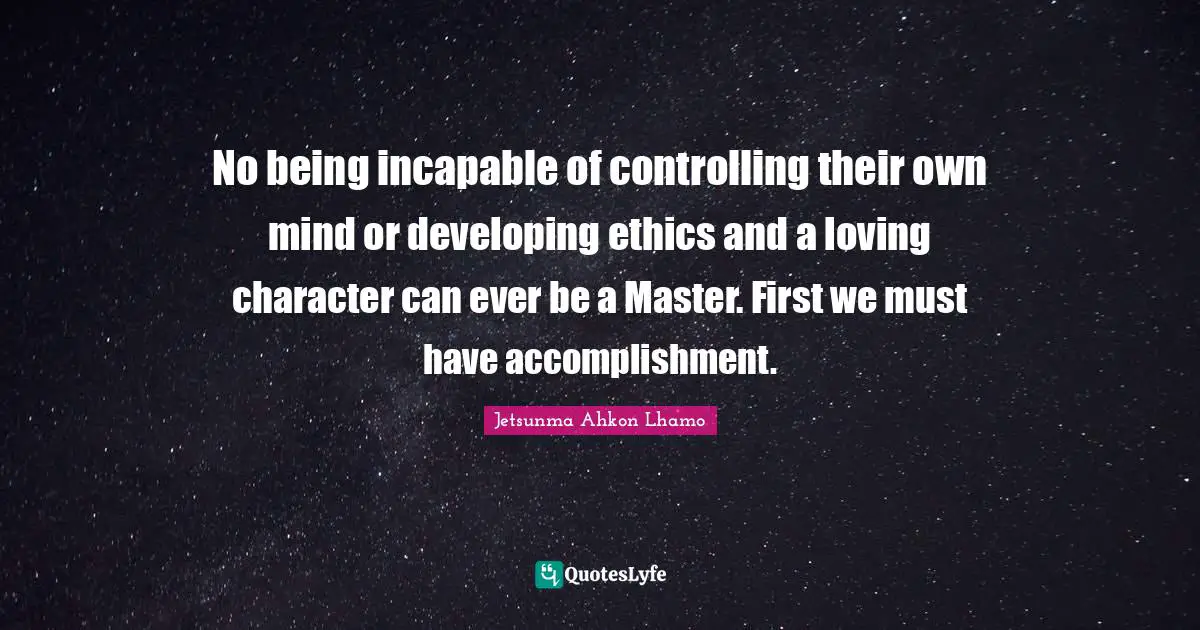 No being incapable of controlling their own mind or developing ethics and a loving character can ever be a Master. First we must have accomplishment.