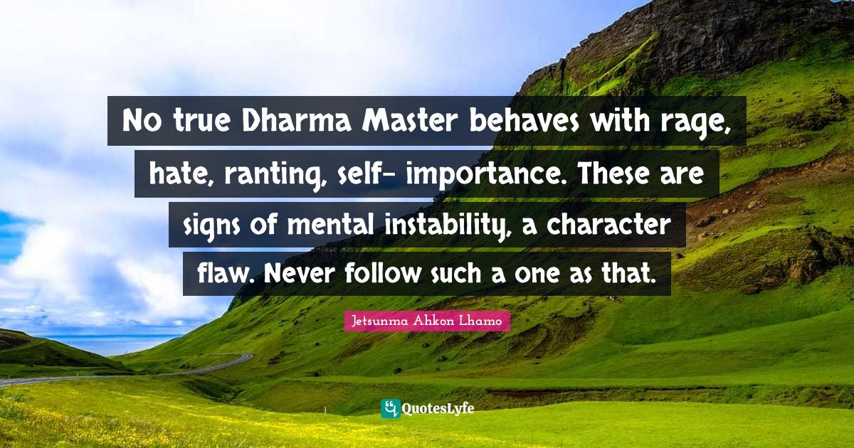 No true Dharma Master behaves with rage, hate, ranting, self importan