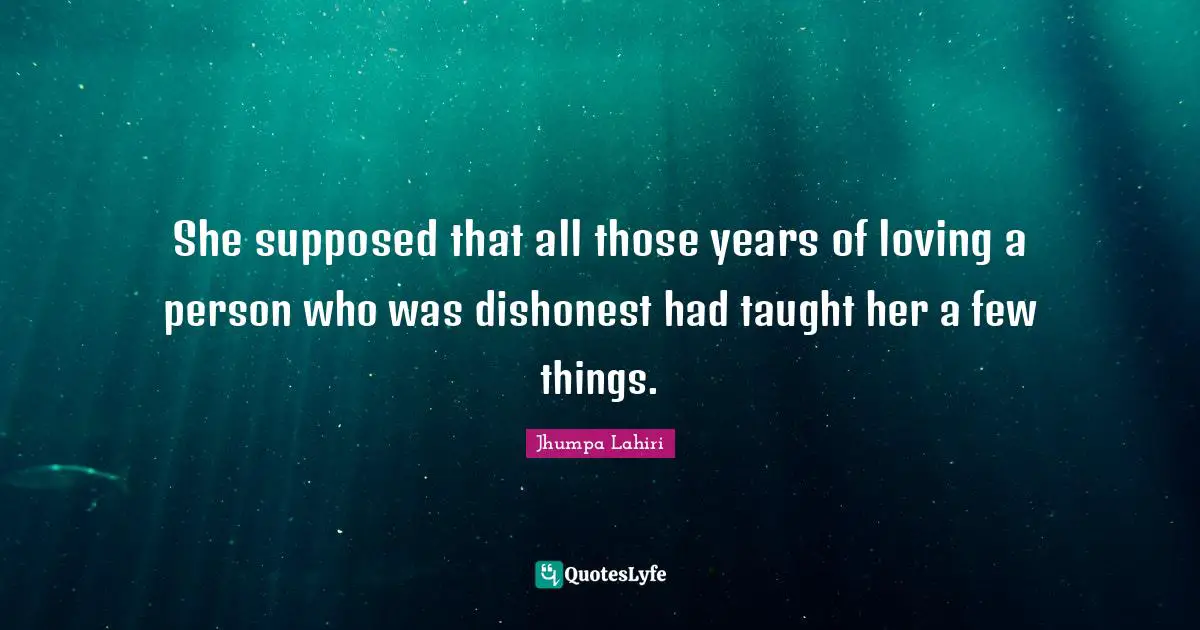 She supposed that all those years of loving a person who was dishonest had taught her a few things.