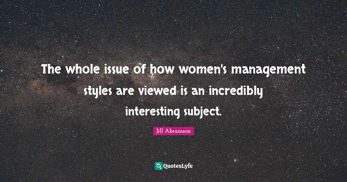 The whole issue of how women's management styles are viewed is an incredibly interesting subject.
