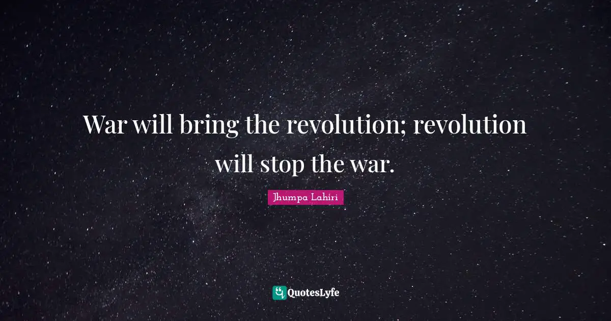 War will bring the revolution; revolution will stop the war.