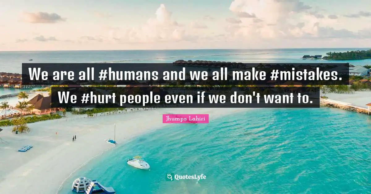 We are all #humans and we all make #mistakes. We #hurt people even if we don't want to.