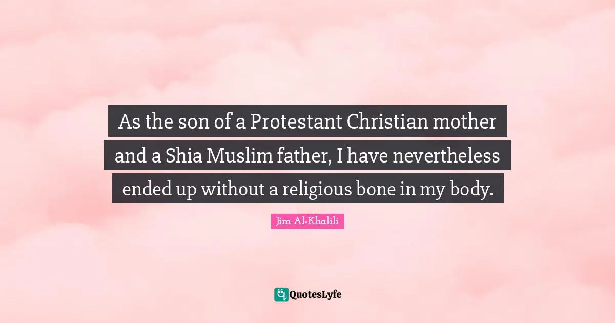 As the son of a Protestant Christian mother and a Shia Muslim father, I have nevertheless ended up without a religious bone in my body.