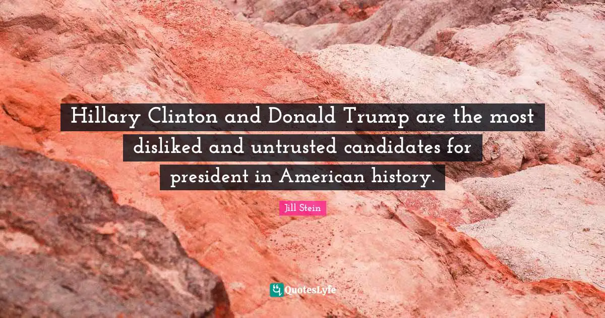 Clinton Quotes: "Hillary Clinton and Donald Trump are the most disliked and untrusted candidates for president in American history."