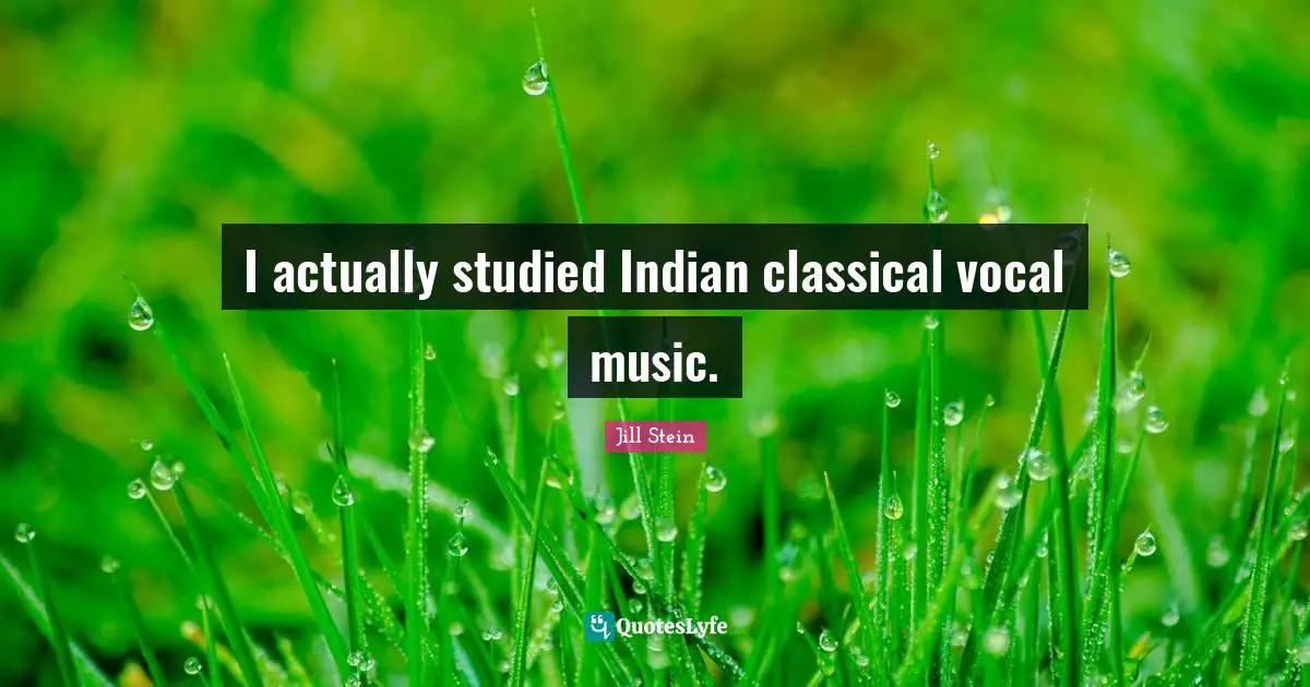 I actually studied Indian classical vocal music.