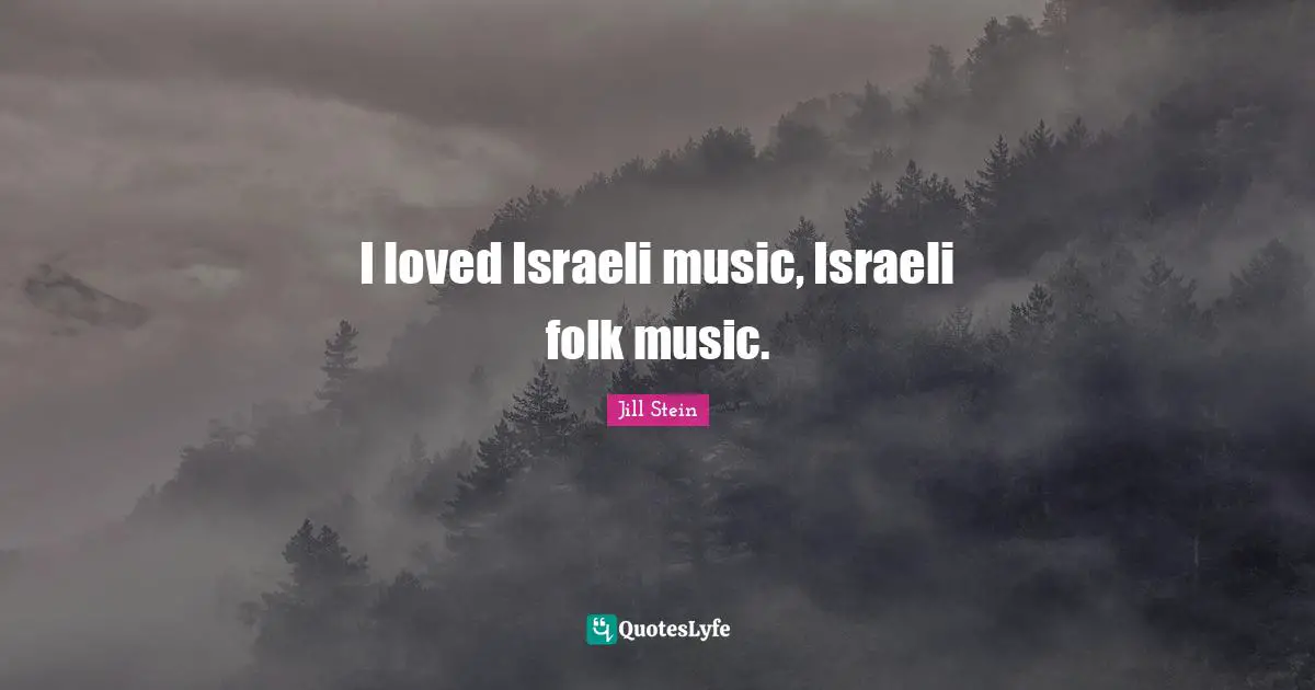 Folk Music Quotes: "I loved Israeli music, Israeli folk music."