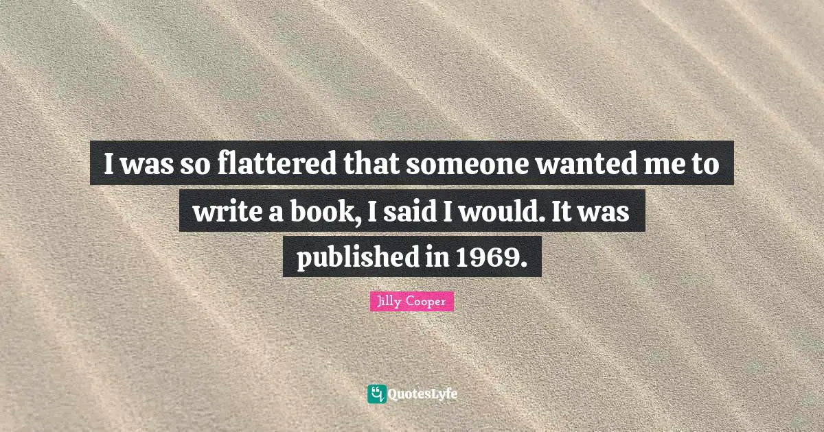 I was so flattered that someone wanted me to write a book, I said I would. It was published in 1969.
