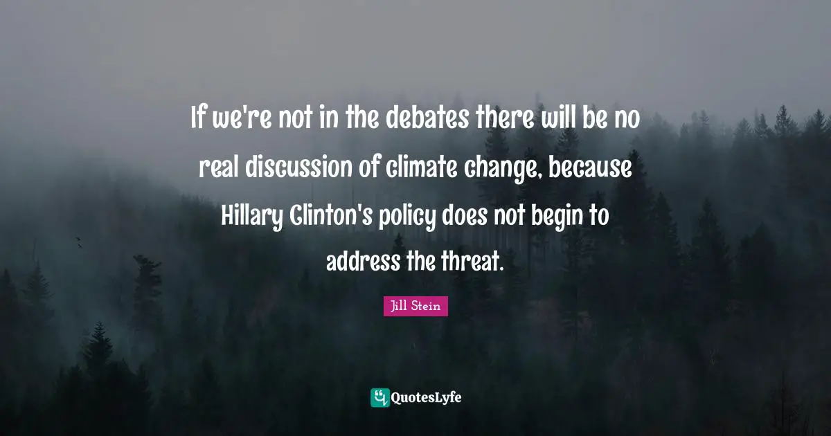 If we're not in the debates there will be no real discussion of climate change, because Hillary Clinton's policy does not begin to address the threat.