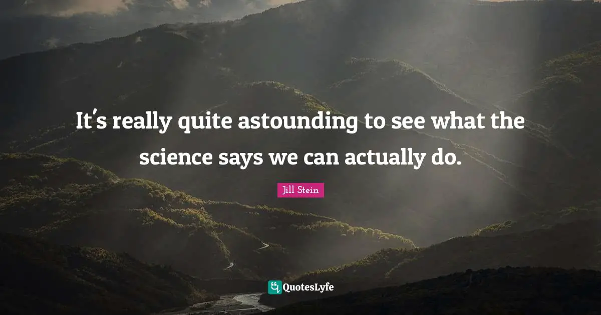 It's really quite astounding to see what the science says we can actually do.