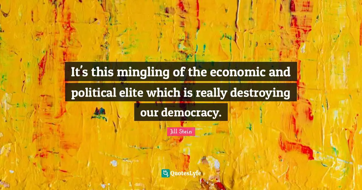 It's this mingling of the economic and political elite which is really destroying our democracy.