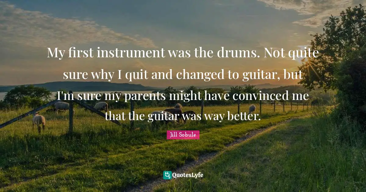 My first instrument was the drums. Not quite sure why I quit and changed to guitar, but I'm sure my parents might have convinced me that the guitar was way better.