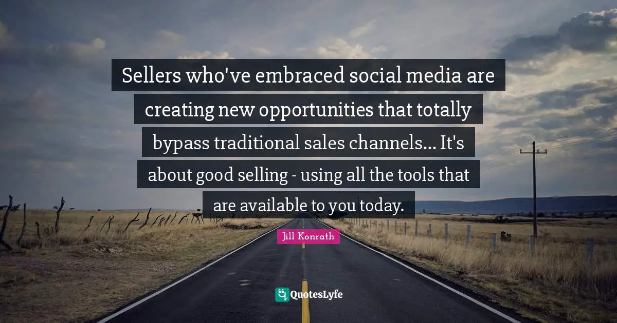 Bypass Quotes: "Sellers who've embraced social media are creating new opportunities that totally bypass traditional sales channels... It's about good selling - using all the tools that are available to you today."