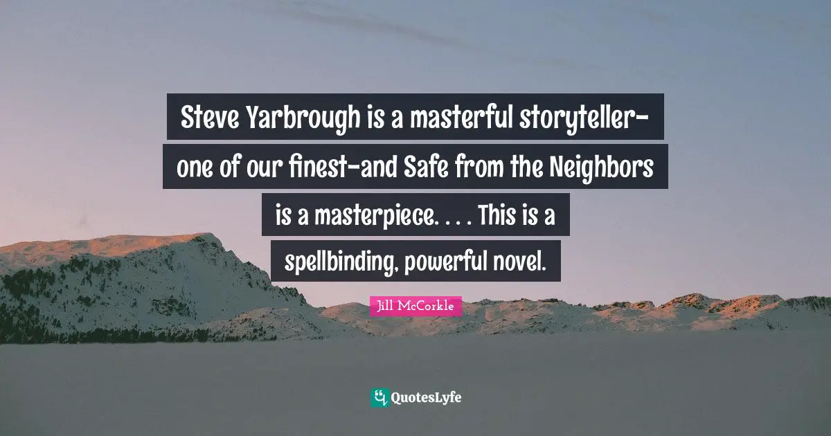 Steve Yarbrough is a masterful storyteller-one of our finest-and Safe from the Neighbors is a masterpiece. . . . This is a spellbinding, powerful novel.