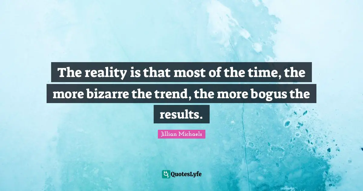 The reality is that most of the time, the more bizarre the trend, the more bogus the results.