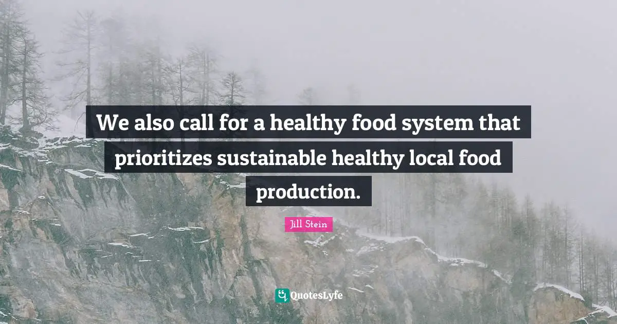 Prioritize Quotes: "We also call for a healthy food system that prioritizes sustainable healthy local food production."