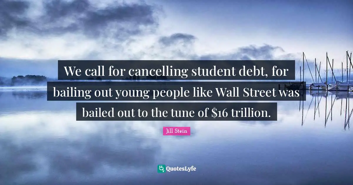 Tunes Quotes: "We call for cancelling student debt, for bailing out young people like Wall Street was bailed out to the tune of $16 trillion."