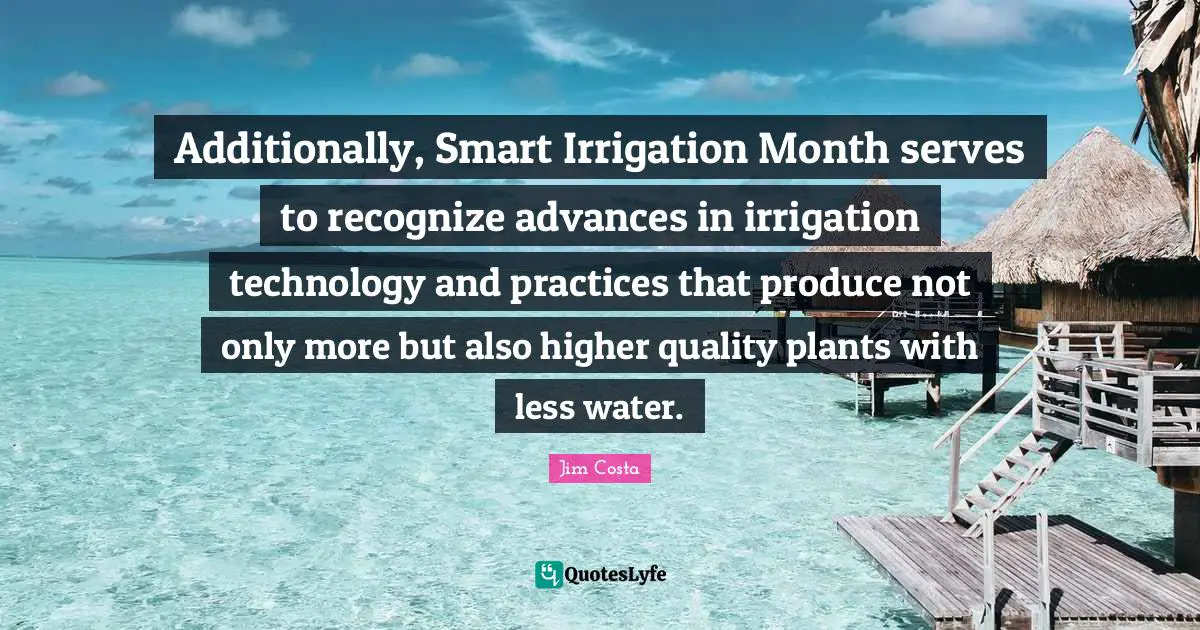 Additionally, Smart Irrigation Month serves to recognize advances in irrigation technology and practices that produce not only more but also higher quality plants with less water.