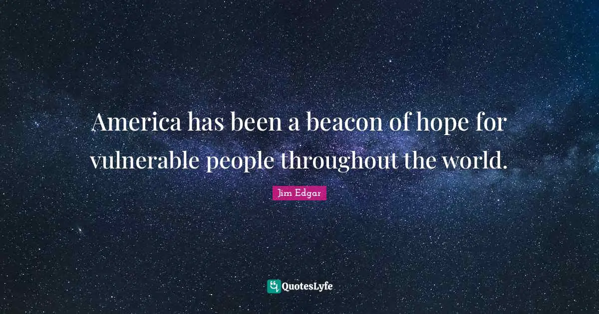 America has been a beacon of hope for vulnerable people throughout the world.