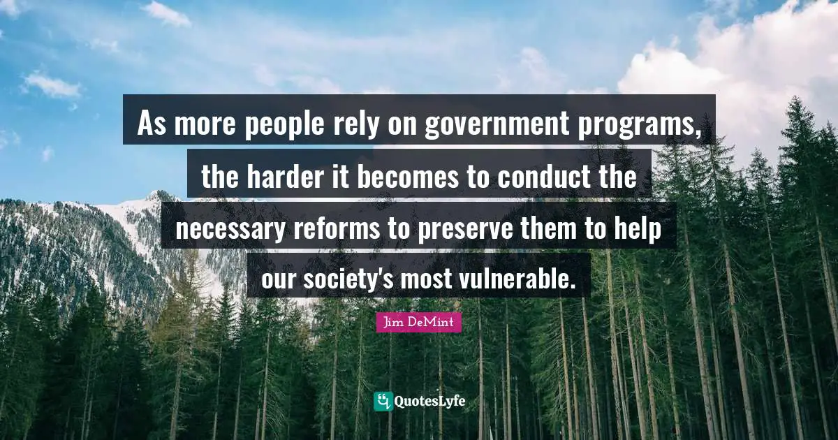 As more people rely on government programs, the harder it becomes to conduct the necessary reforms to preserve them to help our society's most vulnerable.