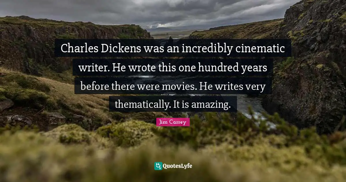 Charles Dickens was an incredibly cinematic writer. He wrote this one hundred years before there were movies. He writes very thematically. It is amazing.