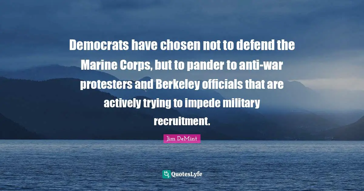 Democrats have chosen not to defend the Marine Corps, but to pander to anti-war protesters and Berkeley officials that are actively trying to impede military recruitment.