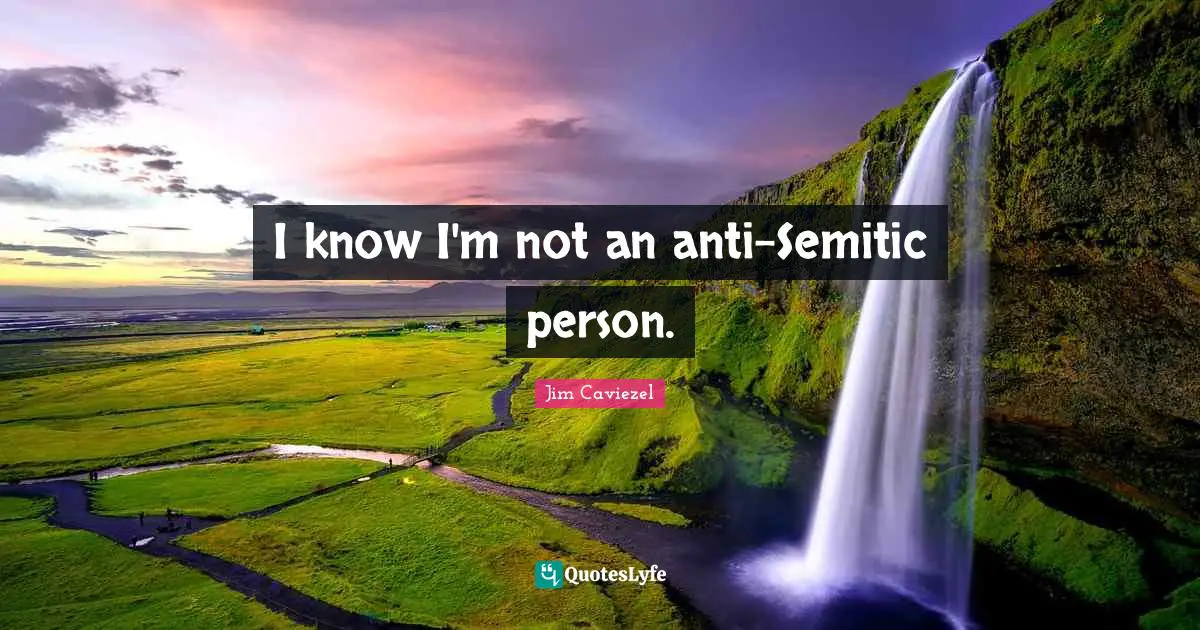 I know I'm not an anti-Semitic person.