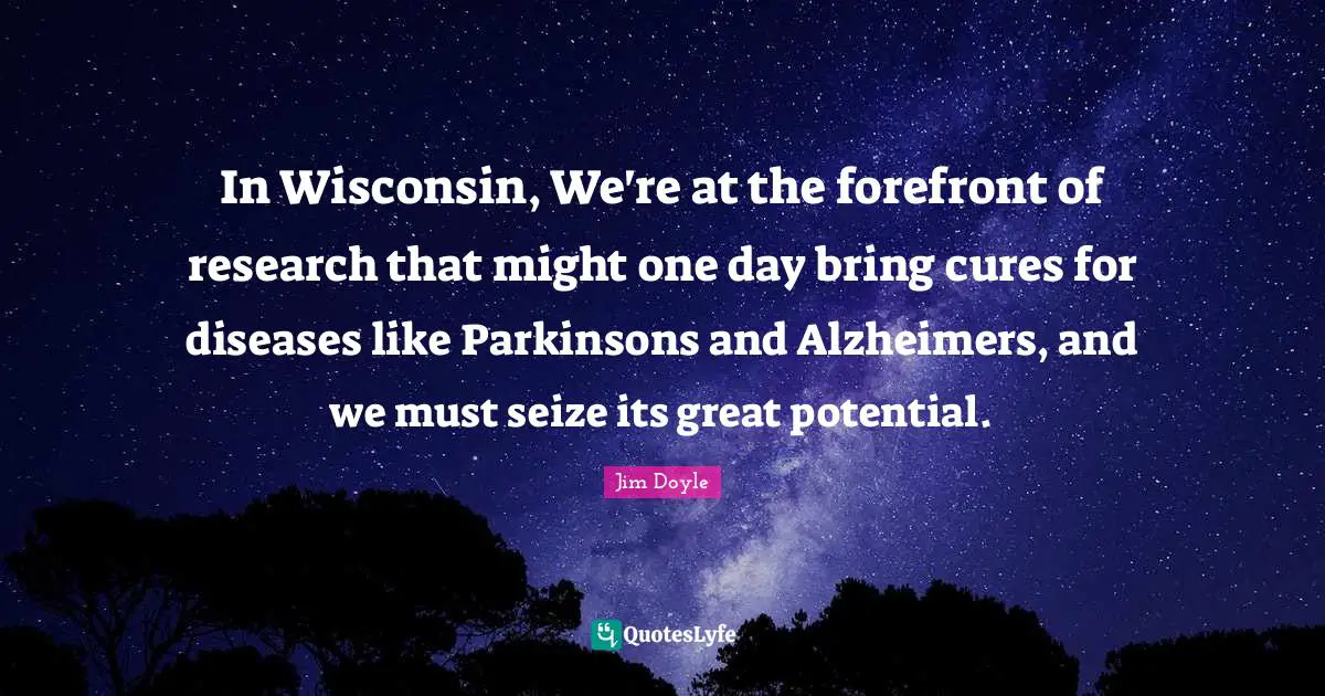 Alzheimer S Quotes: "In Wisconsin, We're at the forefront of research that might one day bring cures for diseases like Parkinsons and Alzheimers, and we must seize its great potential."