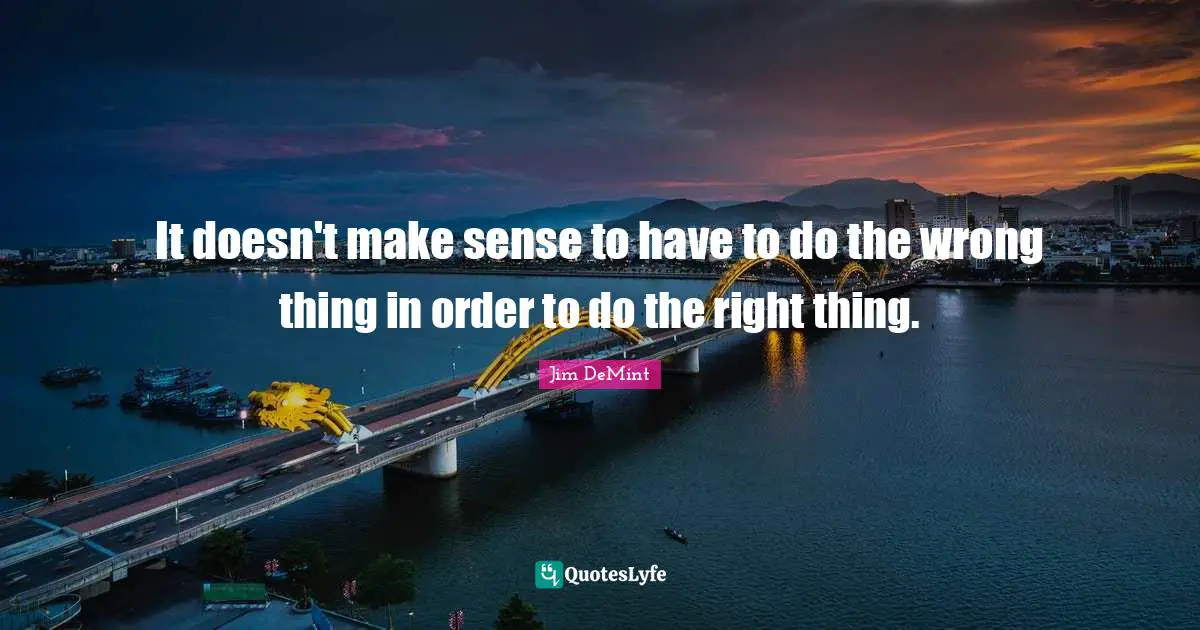 It doesn't make sense to have to do the wrong thing in order to do the right thing.
