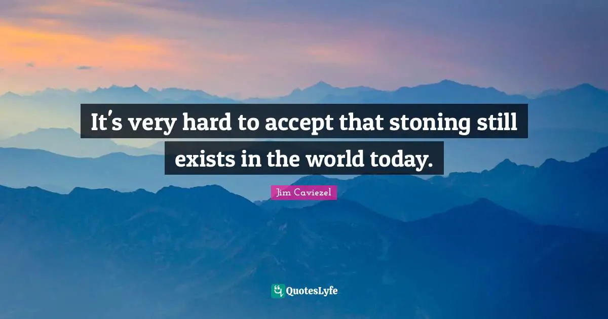 It's very hard to accept that stoning still exists in the world today.