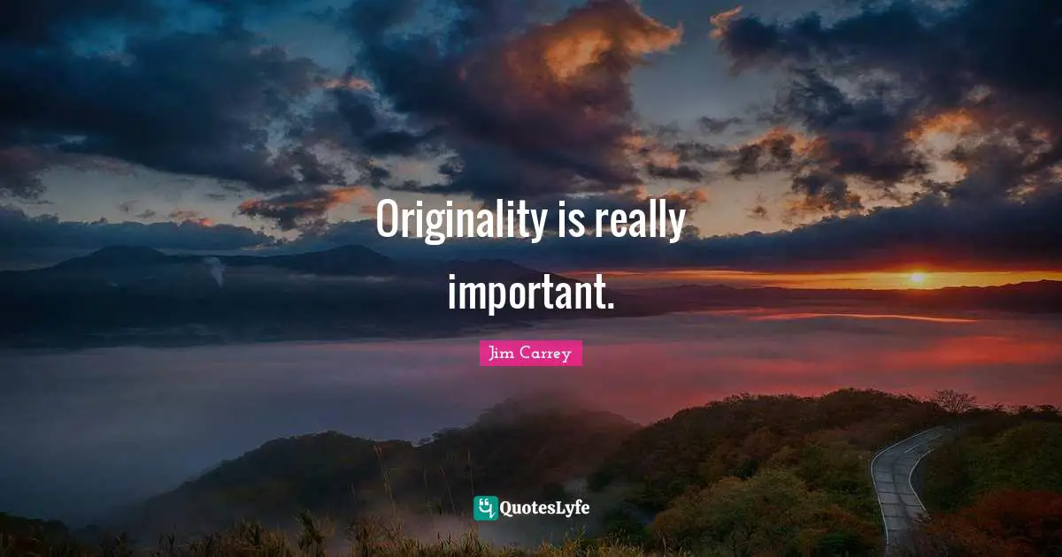 Jim Carrey Quotes: "Originality is really important."