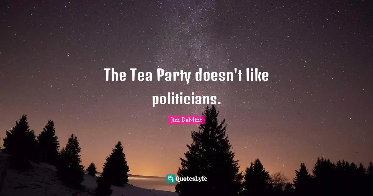 The Tea Party doesn't like politicians.