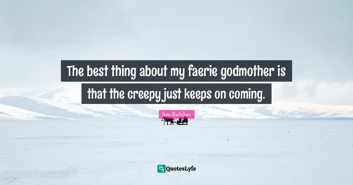 The best thing about my faerie godmother is that the creepy just keeps on coming.