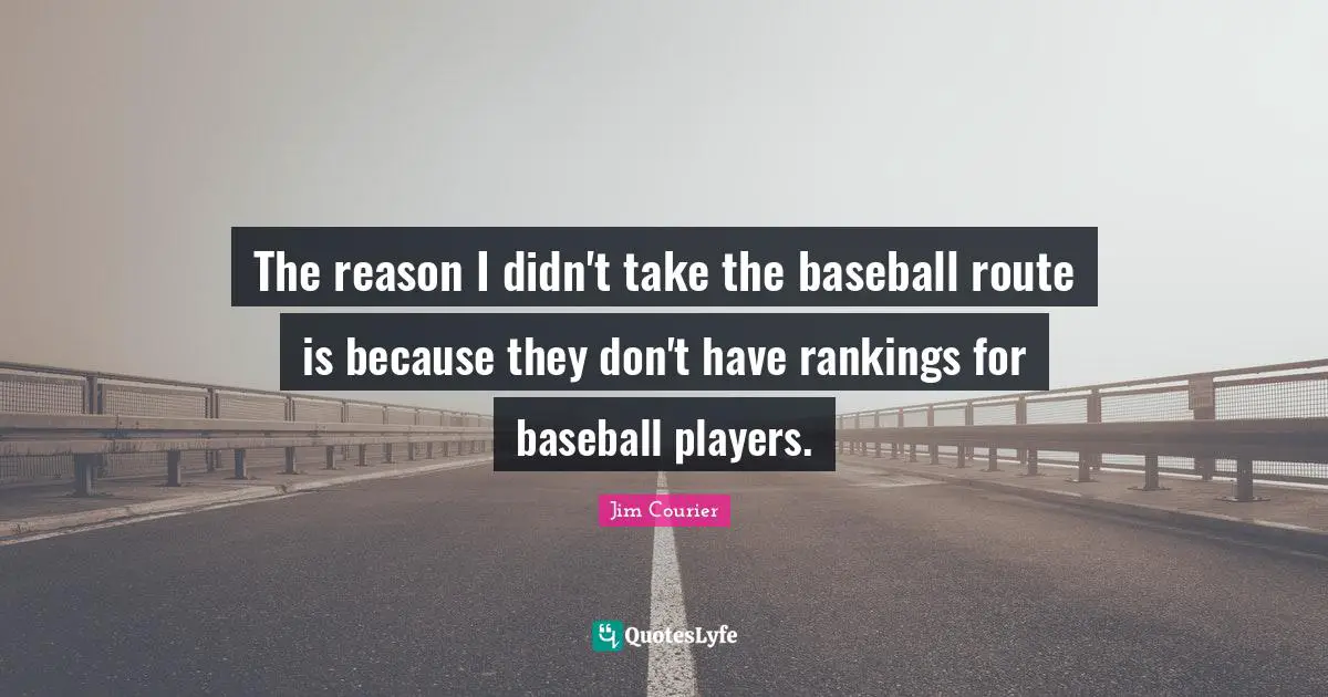 Ranking Quotes: "The reason I didn't take the baseball route is because they don't have rankings for baseball players."