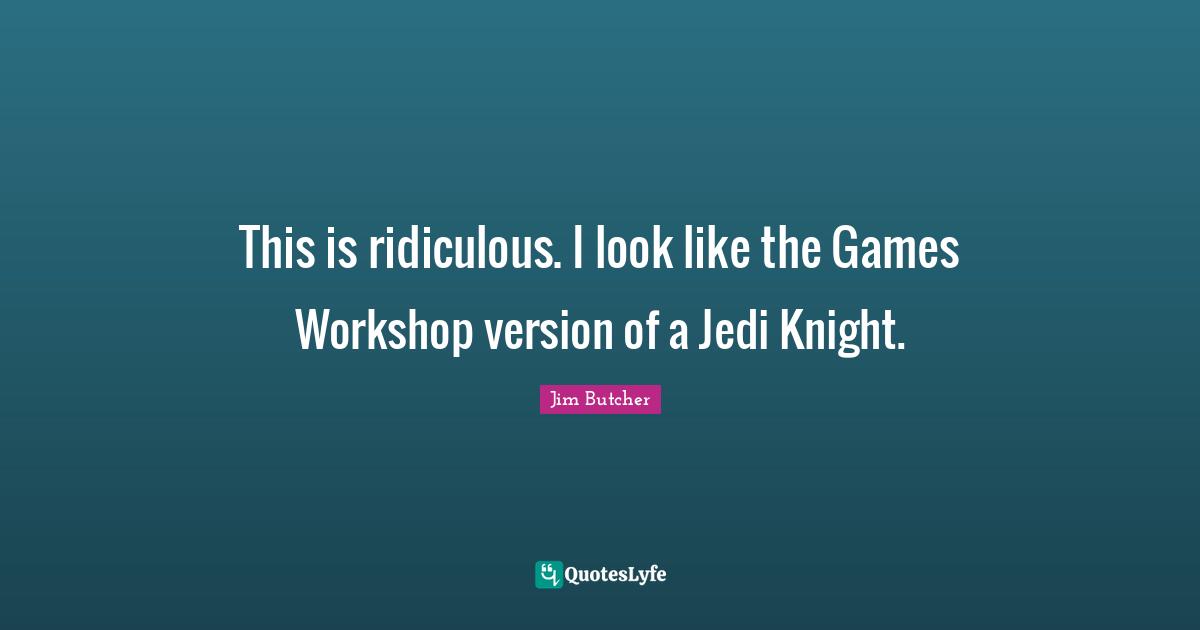 This is ridiculous. I look like the Games Workshop version of a Jedi Knight.