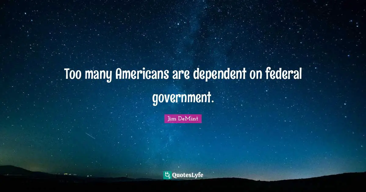 Too many Americans are dependent on federal government.