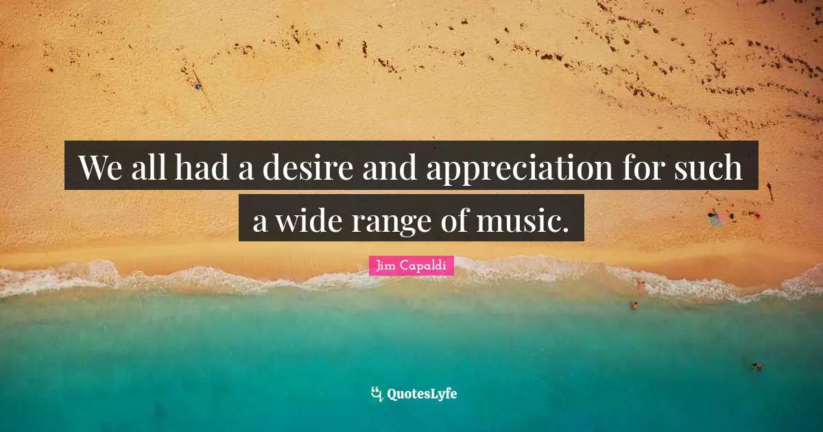 We all had a desire and appreciation for such a wide range of music.